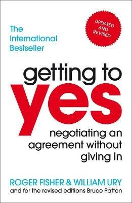 Getting to Yes: Negotiating an agreement without giving in - Roger Fisher,William Ury - cover