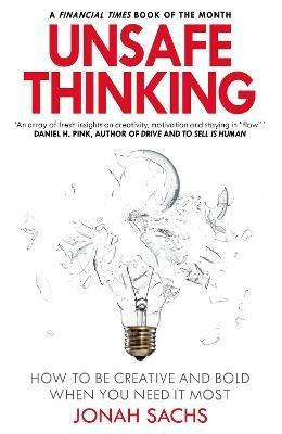 Unsafe Thinking: How to be Creative and Bold When You Need It Most - Jonah Sachs - cover