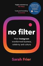 No Filter: The Inside Story of Instagram – Winner of the FT Business Book of the Year Award