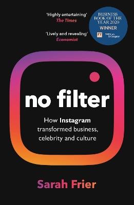 No Filter: The Inside Story of Instagram – Winner of the FT Business Book of the Year Award - Sarah Frier - cover