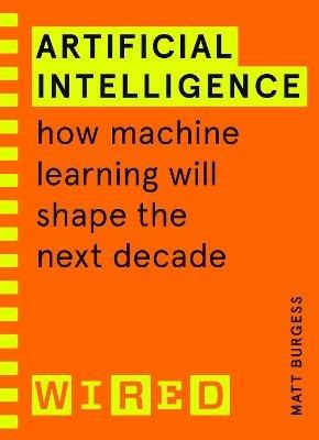 Artificial Intelligence (WIRED guides): How Machine Learning Will Shape the Next Decade - Matthew Burgess,WIRED - cover