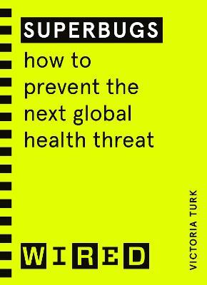 Superbugs (WIRED guides): How to prevent the next global health threat - Victoria Turk - cover
