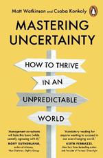 Mastering Uncertainty: How to Thrive in an Unpredictable World