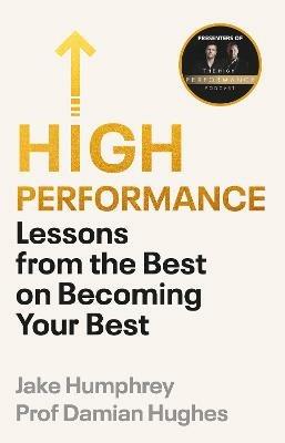 High Performance: Lessons from the Best on Becoming Your Best - Jake Humphrey,Damian Hughes - cover
