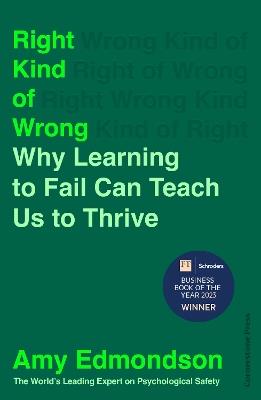 Right Kind of Wrong: Why Learning to Fail Can Teach Us to Thrive - Amy Edmondson - cover