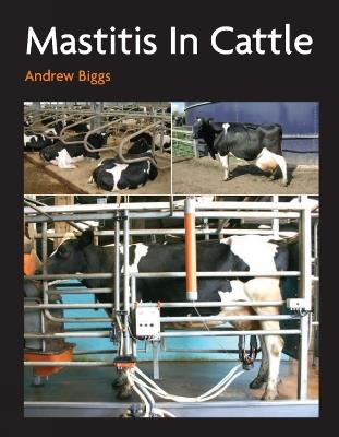 Mastitis In Cattle - Andrew Biggs - cover