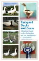 Backyard Ducks and Geese: A Practical Guide for the Enthusiast and the Smallholder - J C Jeremy Hobson - cover