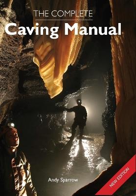 The Complete Caving Manual - Andy Sparrow - cover