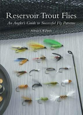 Reservoir Trout Flies: An Angler's Guide to Successful Fly Patterns - Adrian Freer - cover