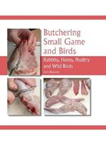 Butchering Small Game and Birds: Rabbits, Hares, Poultry and Wild Birds