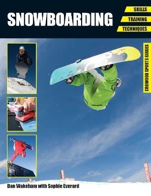 Snowboarding: Skills - Training - Techniques - Dan Wakeham,Sophie Everard - cover