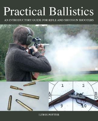 Practical Ballistics: An Introductory Guide for Rifle and Shotgun Shooters - Lewis Potter - cover