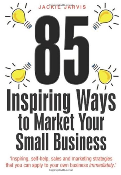 85 Inspiring Ways to Market Your Small Business, 2nd Edition