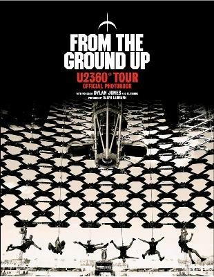 From The Ground Up: U2 360° Tour Official Photobook - Dylan Jones - cover