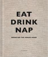 Eat, Drink, Nap: Bringing the House Home - Soho House UK Limited - cover