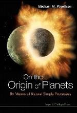 On The Origin Of Planets: By Means Of Natural Simple Processes