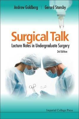 Surgical Talk: Lecture Notes In Undergraduate Surgery (3rd Edition) - Andrew J Goldberg Obe,Gerard Stansby - cover