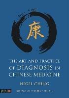 The Art and Practice of Diagnosis in Chinese Medicine