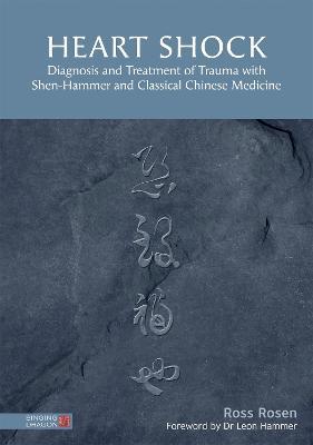 Heart Shock: Diagnosis and Treatment of Trauma with Shen-Hammer and Classical Chinese Medicine - Ross Rosen - cover