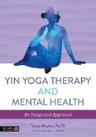 Yin Yoga Therapy and Mental Health: An Integrated Approach - Tracey Meyers - cover