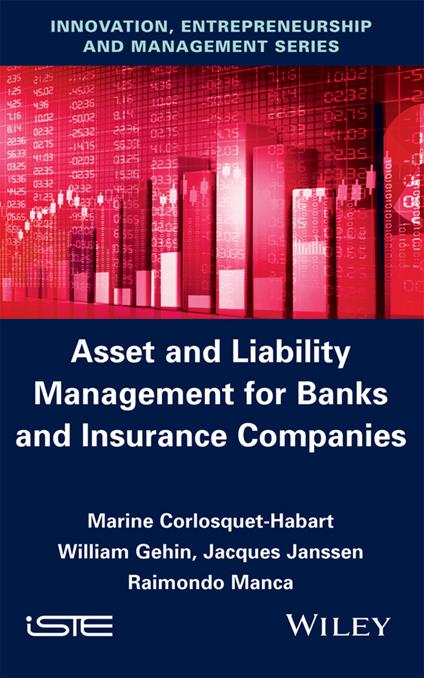 Asset and Liability Management for Banks and Insurance Companies - Marine Corlosquet-Habart,William Gehin,Jacques Janssen - cover