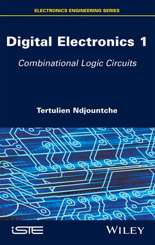 Digital Electronics 1: Combinational Logic Circuits - Tertulien Ndjountche - cover