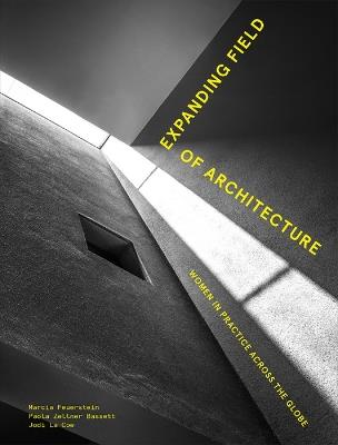 Expanding Field of Architecture: Women in Practice Across the Globe - Marcia Feuerstein,Jodi La Coe,Paola Zellner Bassett - cover