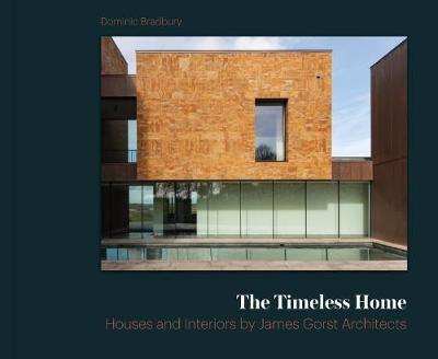 The Timeless Home: James Gorst Architects - Dominic Bradbury - cover