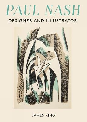 Paul Nash: Designer and Illustrator - James King - cover