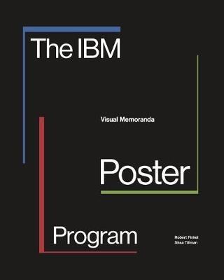 The IBM Poster Program: Visual Memoranda - Robert Finkel - Shea Tillman -  Libro in lingua inglese - Lund Humphries Publishers Ltd - | IBS