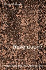 Revolution? Architecture and the Anthropocene