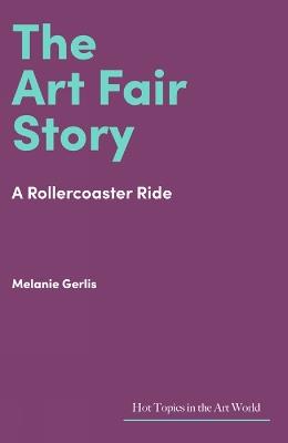 The Art Fair Story: A Rollercoaster Ride - Melanie Gerlis - cover