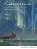 A Circumpolar Landscape: Art and Environment in Scandinavia and North America, 1890-1930