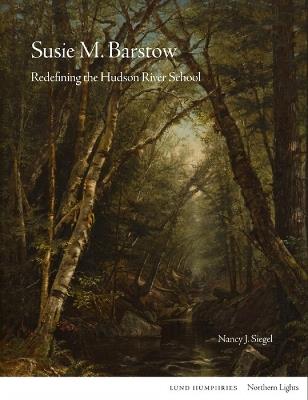 Susie M. Barstow: Redefining the Hudson River School - Nancy Siegel - cover