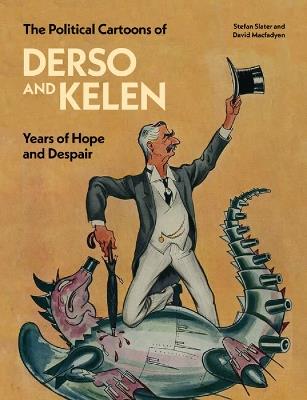 The Political Cartoons of Derso and Kelen: Years of Hope and Despair - Stefan Slater,David Macfadyen - cover