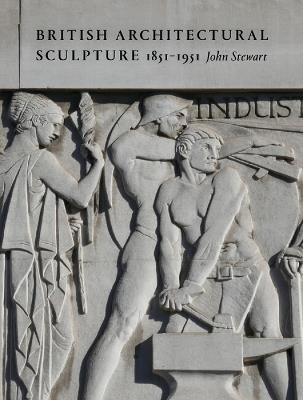 British Architectural Sculpture: 1851-1951 - John Stewart - cover