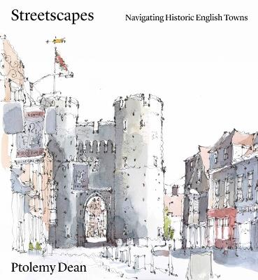 Streetscapes: Navigating Historic English Towns - Ptolemy Dean - cover