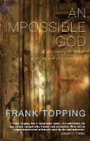 An Impossible God: Experiencing the Power of the Passion and Resurrection - Frank Topping - cover