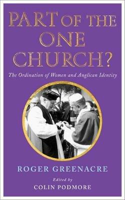 Part of the One Church?: The ordination of women and Anglican identity - Roger Greenacre - cover