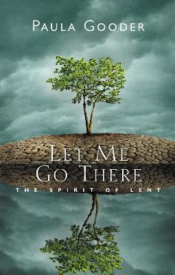 Let Me Go There: The Spirit of Lent - Paula Gooder - cover
