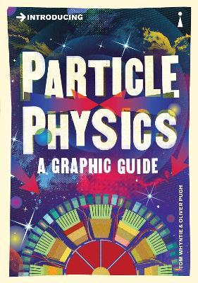 Introducing Particle Physics: A Graphic Guide - Tom Whyntie - cover