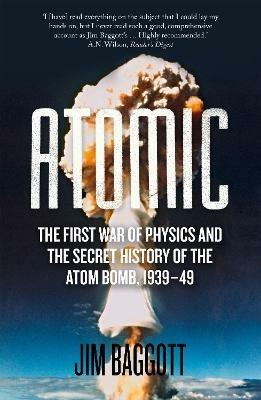 Atomic: The First War of Physics and the Secret History of the Atom Bomb 1939-49 - Jim Baggott - cover