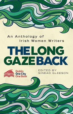 The Long Gaze Back: An Anthology of Irish Women Writers - cover