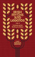 Irish Myths and Legends Vol 2: Cuchulain and the Red Branch of Ulster