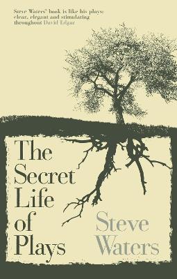 The Secret Life of Plays - Steve Waters - cover