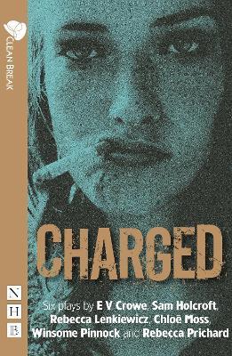 Charged: Six plays about women, crime and justice - Chloe Moss,Winsome Pinnock,Rebecca Prichard - cover