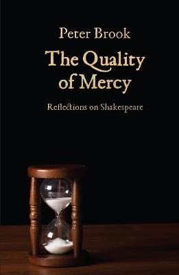 The Quality of Mercy: Reflections on Shakespeare - Peter Brook - cover