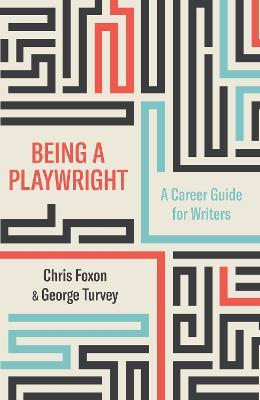 Being a Playwright: A Career Guide for Writers - Chris Foxon - cover