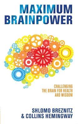 Maximum Brainpower: Challenging the Brain for Health and Wisdom - Shlomo Breznitz,Collins Hemingway - cover