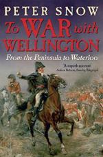 To War with Wellington: From the Peninsula to Waterloo